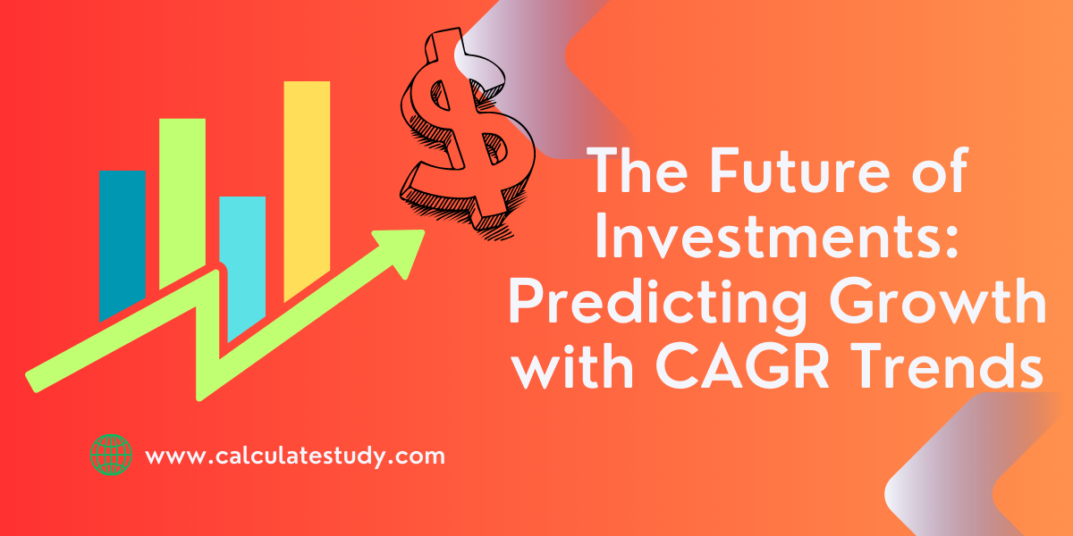 The Future of Investments: Predicting Growth with CAGR Trends
